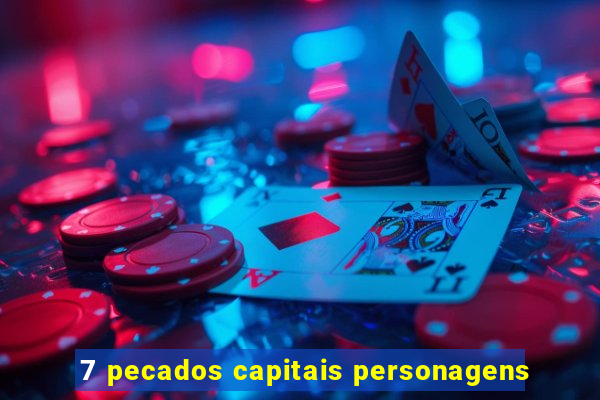 7 pecados capitais personagens